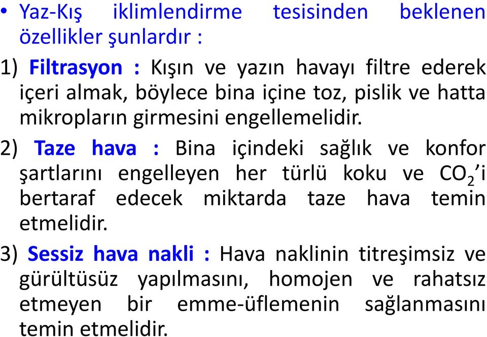 2) Taze hava : Bina içindeki sağlık ve konfor şartlarını engelleyen her türlü koku ve CO 2 i bertaraf edecek miktarda taze