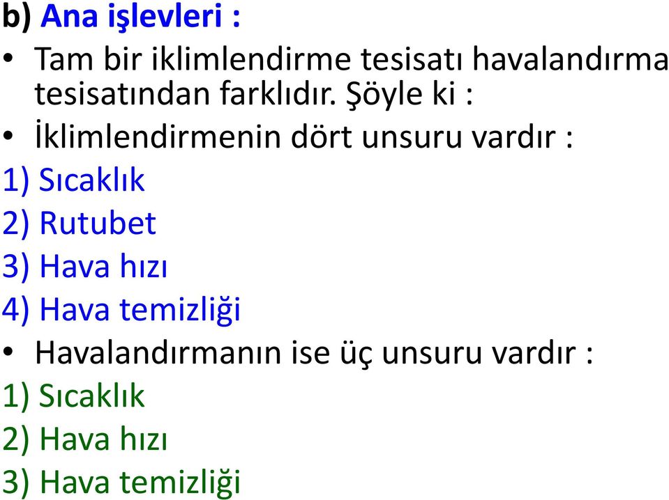 Şöyle ki : İklimlendirmenin dört unsuru vardır : 1) Sıcaklık 2)