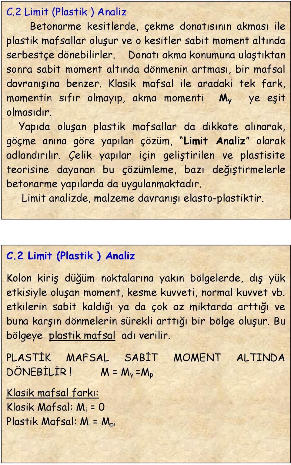 Klasik mafsal ile aradaki tek fark, momentin sıfır olmayıp, akma momenti M y ye eşit olmasıdır.