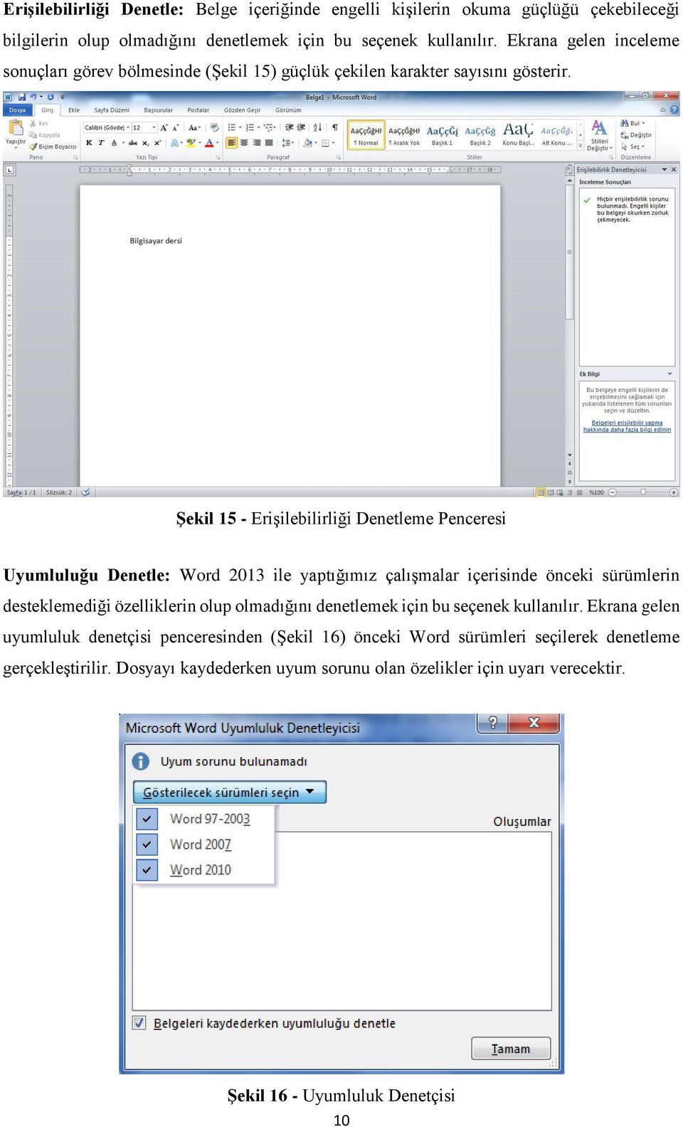 Şekil 15 - Erişilebilirliği Denetleme Penceresi Uyumluluğu Denetle: Word 2013 ile yaptığımız çalışmalar içerisinde önceki sürümlerin desteklemediği özelliklerin olup