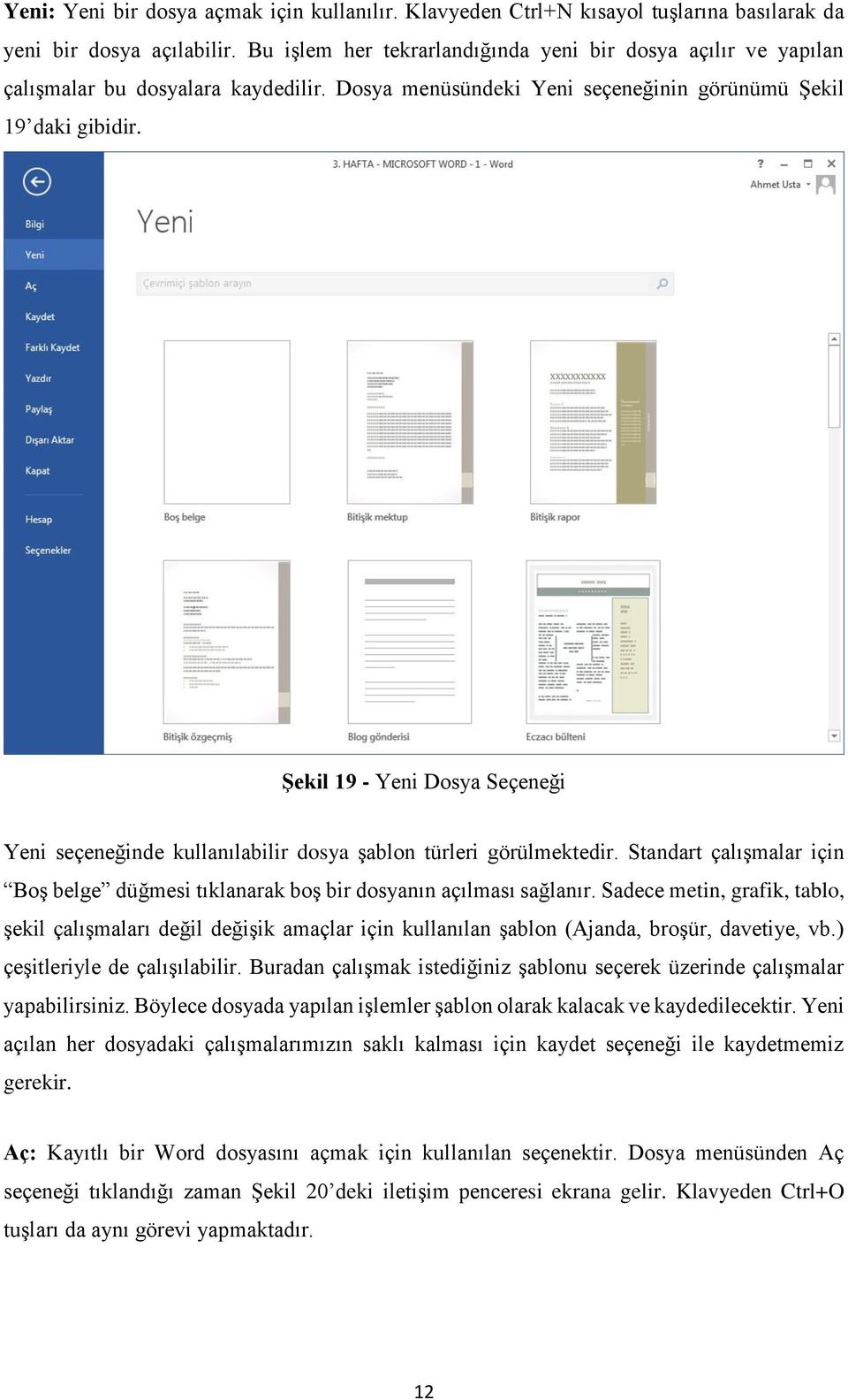 Şekil 19 - Yeni Dosya Seçeneği Yeni seçeneğinde kullanılabilir dosya şablon türleri görülmektedir. Standart çalışmalar için Boş belge düğmesi tıklanarak boş bir dosyanın açılması sağlanır.