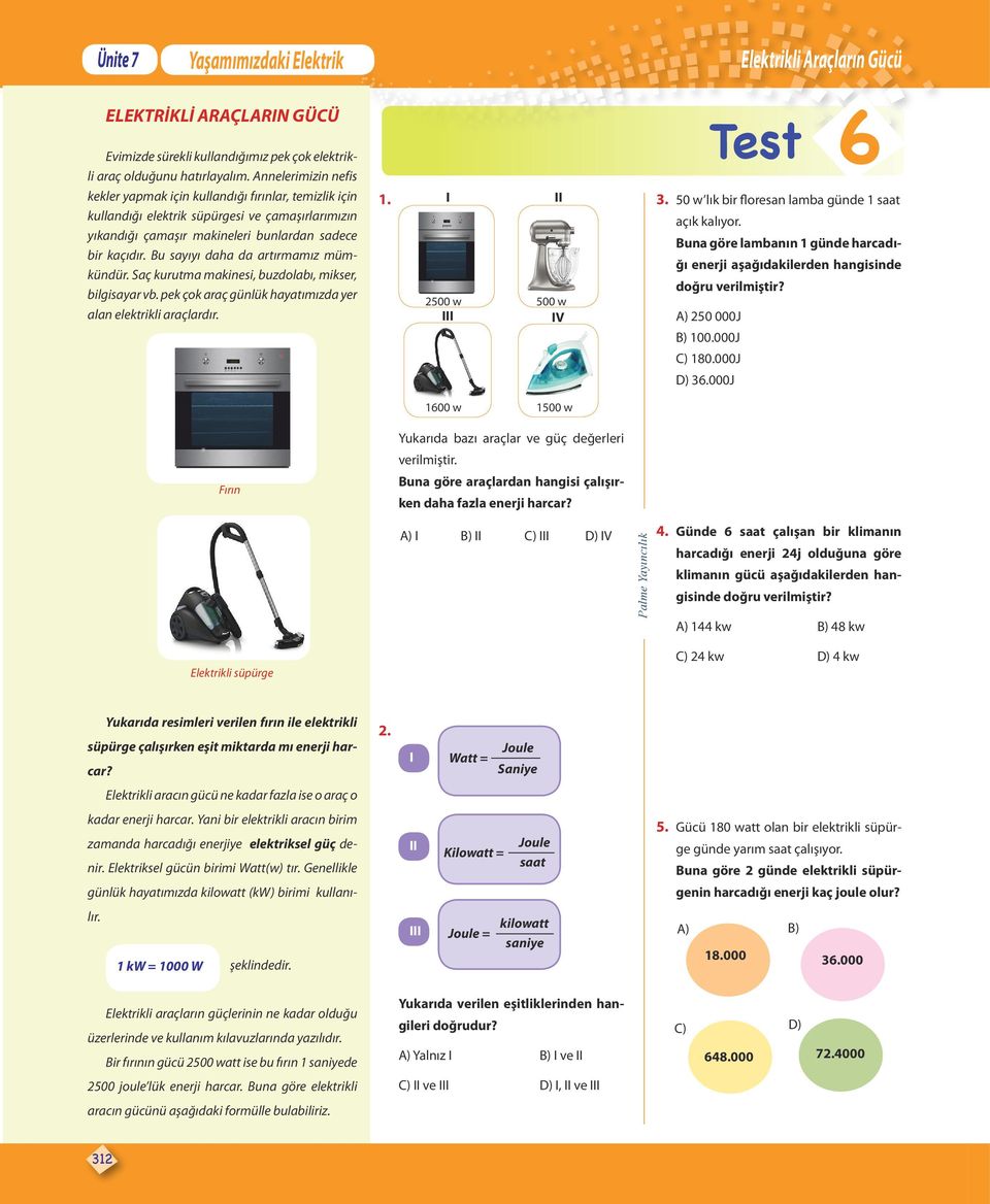 Bu sayıyı daha da artırmamız mümkündür. aç kurutma makinesi, buzdolabı, mikser, bilgisayar vb. pek çok araç günlük hayatımızda yer alan elektrikli araçlardır. 1. I 2500 w III II 500 w IV Test 6 3.