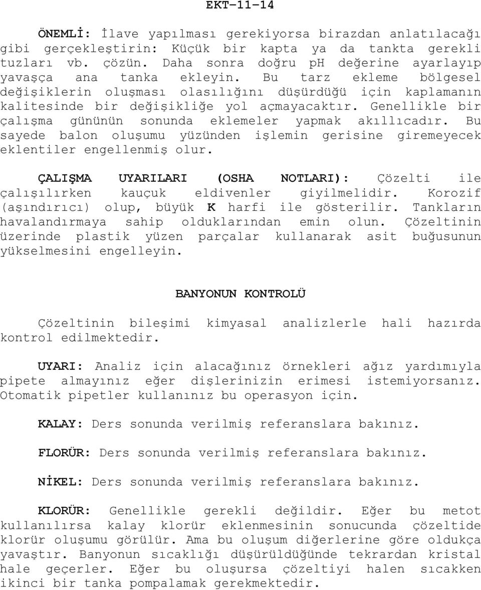 Genellikle bir çalışma gününün sonunda eklemeler yapmak akıllıcadır. Bu sayede balon oluşumu yüzünden işlemin gerisine giremeyecek eklentiler engellenmiş olur.