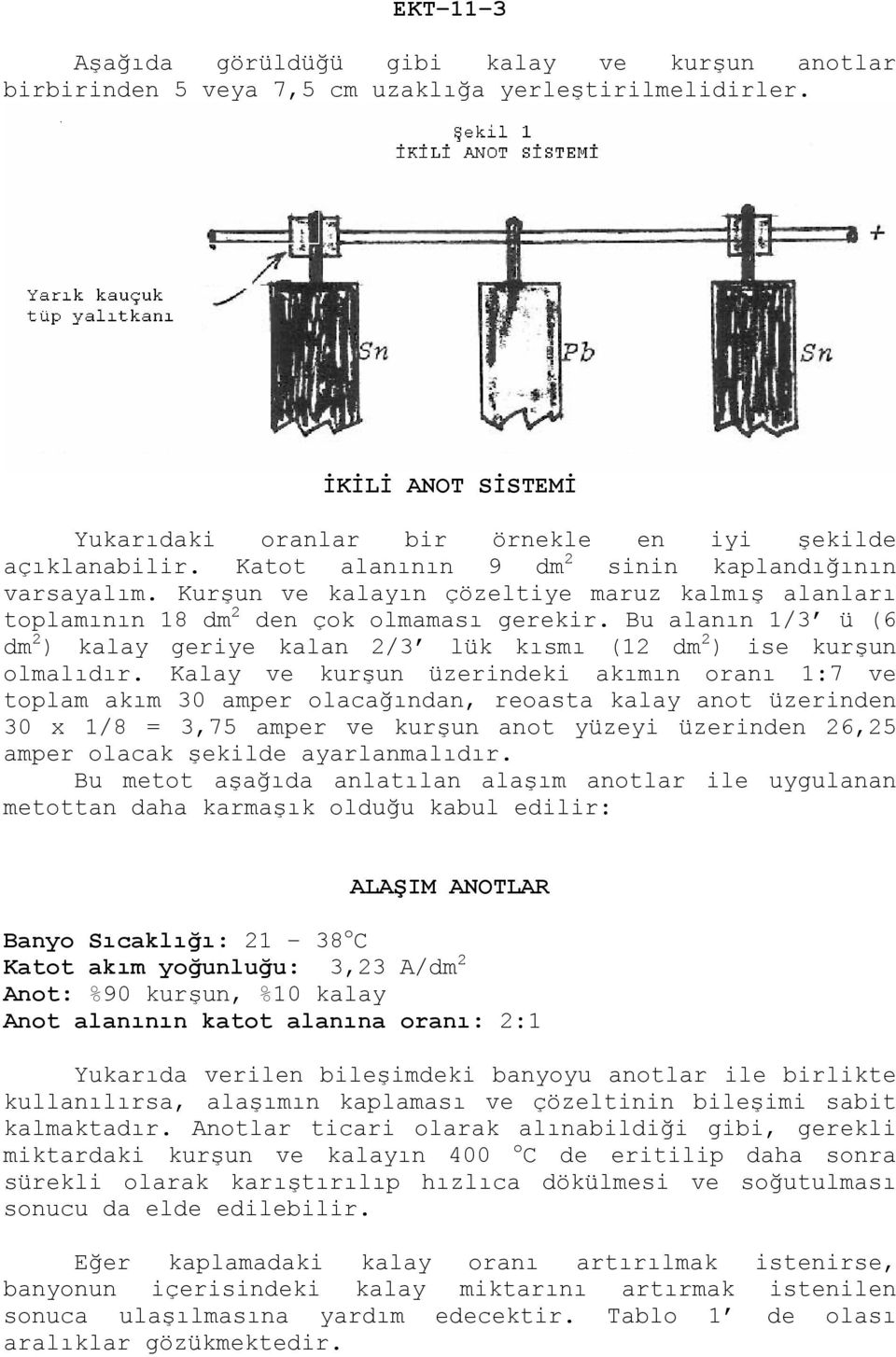 Bu alanın 1/3 ü (6 dm 2 ) kalay geriye kalan 2/3 lük kısmı (12 dm 2 ) ise kurşun olmalıdır.