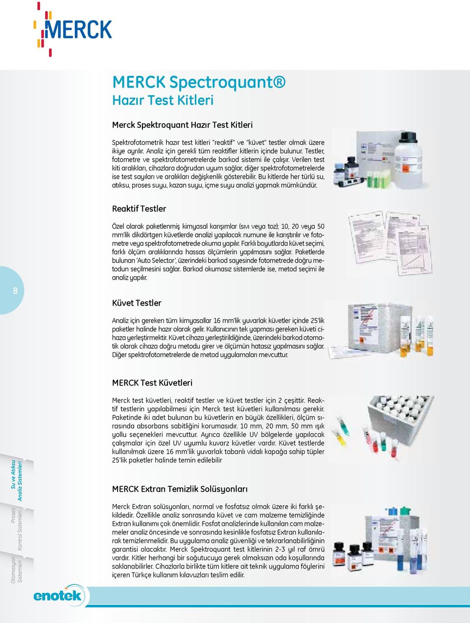 Verilen test kiti aralıkları, cihazlara doğrudan uyum sağlar, diğer spektrofotometrelerde ise test sayıları ve aralıkları değişkenlik gösterebilir.