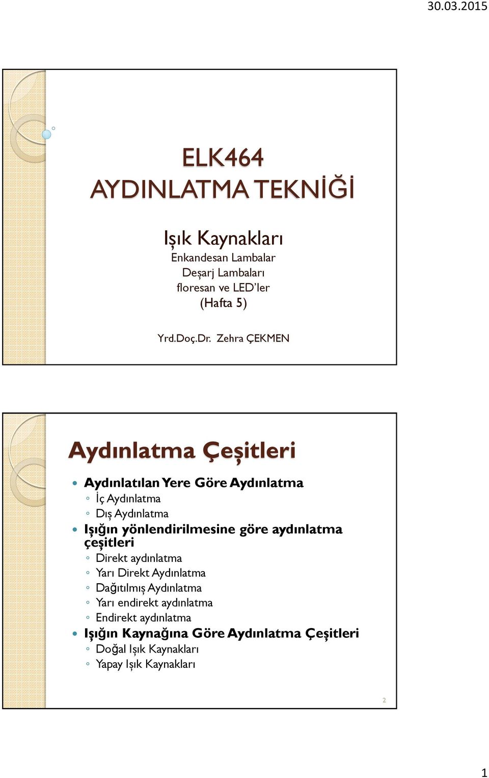 yönlendirilmesine göre aydınlatma çeşitleri Direkt aydınlatma Yarı Direkt Aydınlatma Dağıtılmış Aydınlatma Yarı