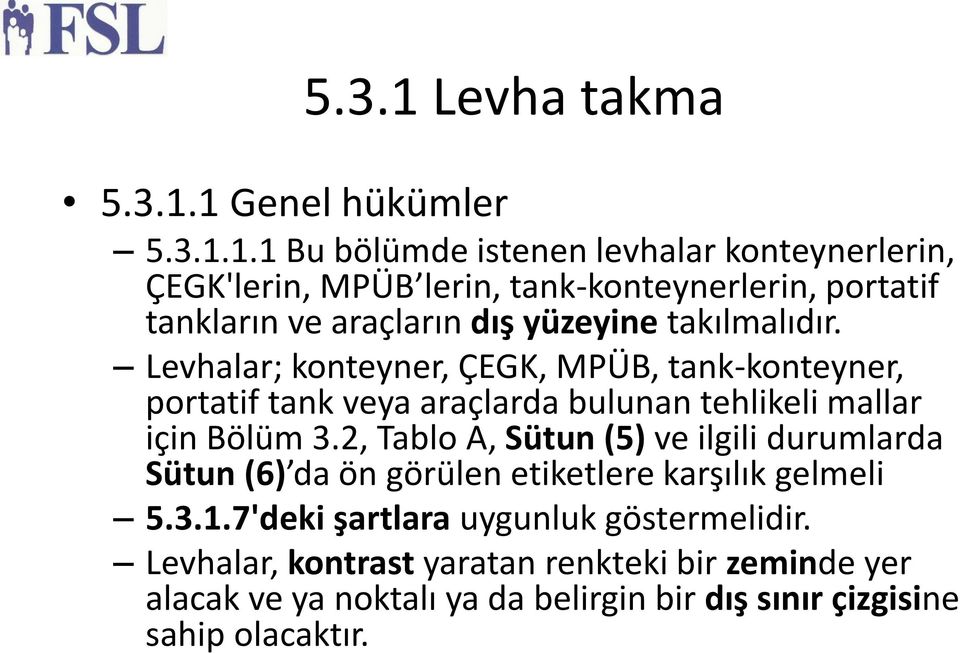 1 Genel hükümler 5.3.1.1.1 Bu bölümde istenen levhalar konteynerlerin, ÇEGK'lerin, MPÜB lerin, tank-konteynerlerin, portatif tankların ve arac