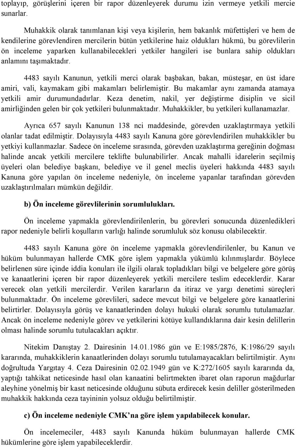 kullanabilecekleri yetkiler hangileri ise bunlara sahip oldukları anlamını taşımaktadır.