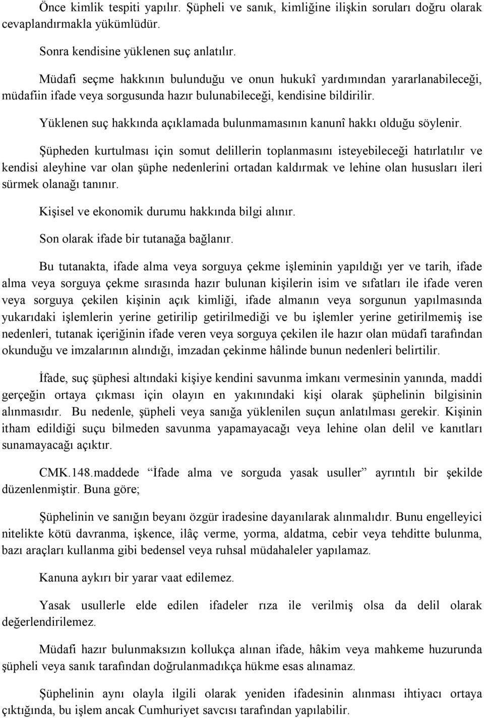 Yüklenen suç hakkında açıklamada bulunmamasının kanunî hakkı olduğu söylenir.