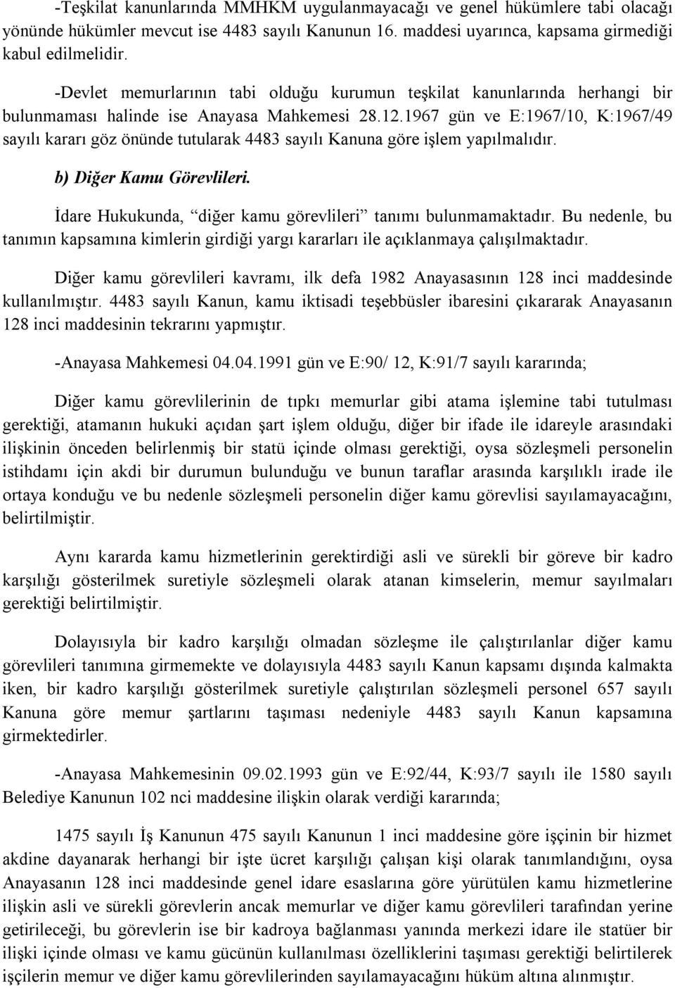 1967 gün ve E:1967/10, K:1967/49 sayılı kararı göz önünde tutularak 4483 sayılı Kanuna göre işlem yapılmalıdır. b) Diğer Kamu Görevlileri.