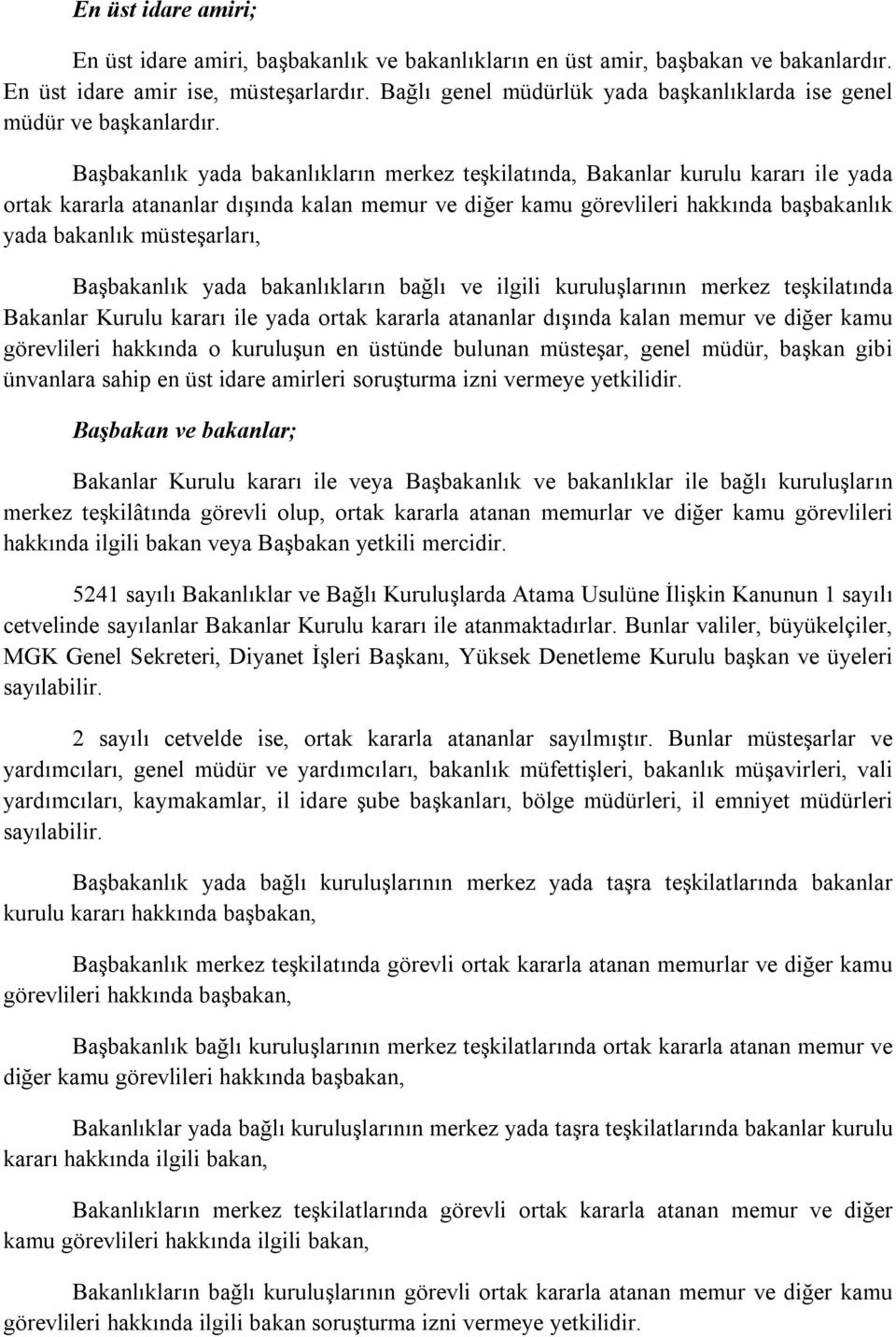 Başbakanlık yada bakanlıkların merkez teşkilatında, Bakanlar kurulu kararı ile yada ortak kararla atananlar dışında kalan memur ve diğer kamu görevlileri hakkında başbakanlık yada bakanlık