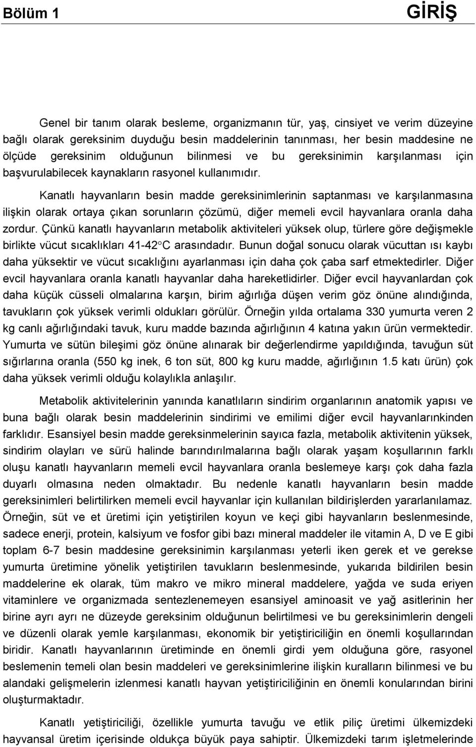 Kanatlı hayvanların besin madde gereksinimlerinin saptanması ve karşılanmasına ilişkin olarak ortaya çıkan sorunların çözümü, diğer memeli evcil hayvanlara oranla daha zordur.