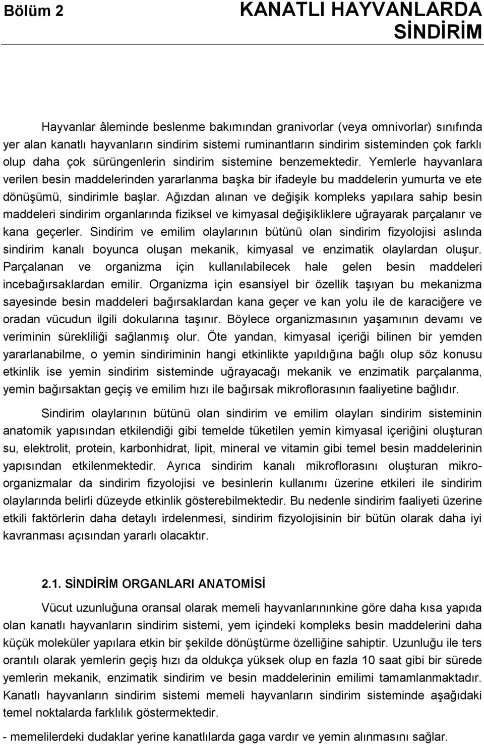 Yemlerle hayvanlara verilen besin maddelerinden yararlanma başka bir ifadeyle bu maddelerin yumurta ve ete dönüşümü, sindirimle başlar.