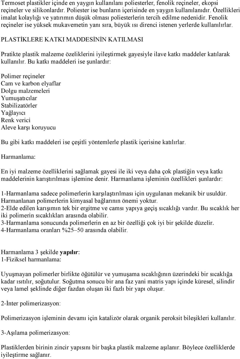 PLASTİKLERE KATKI MADDESİNİN KATILMASI Pratikte plastik malzeme özeliklerini iyileştirmek gayesiyle ilave katkı maddeler katılarak kullanılır.