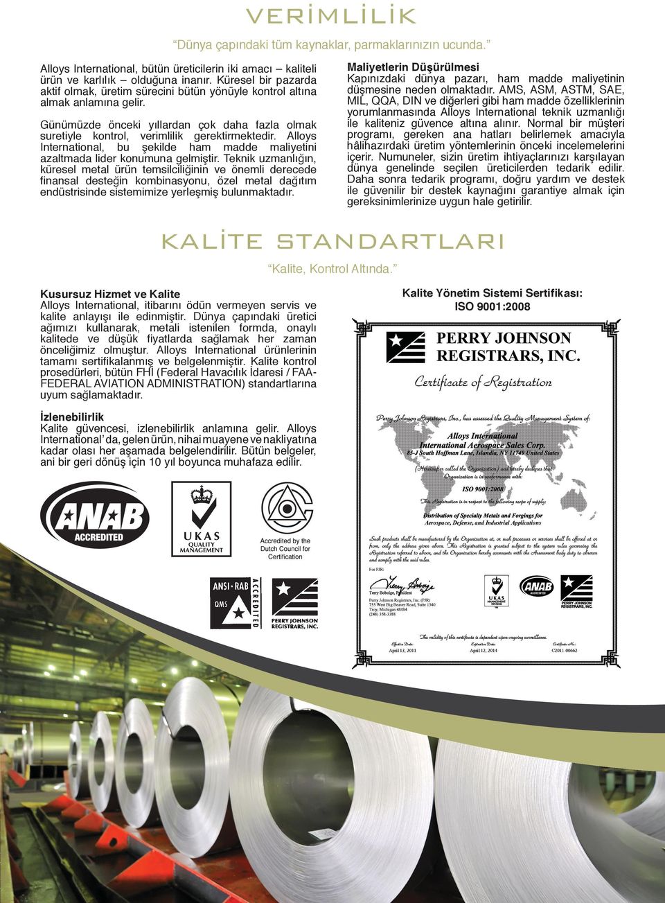 Alloys International, bu şekilde ham madde maliyetini azaltmada lider konumuna gelmiştir.