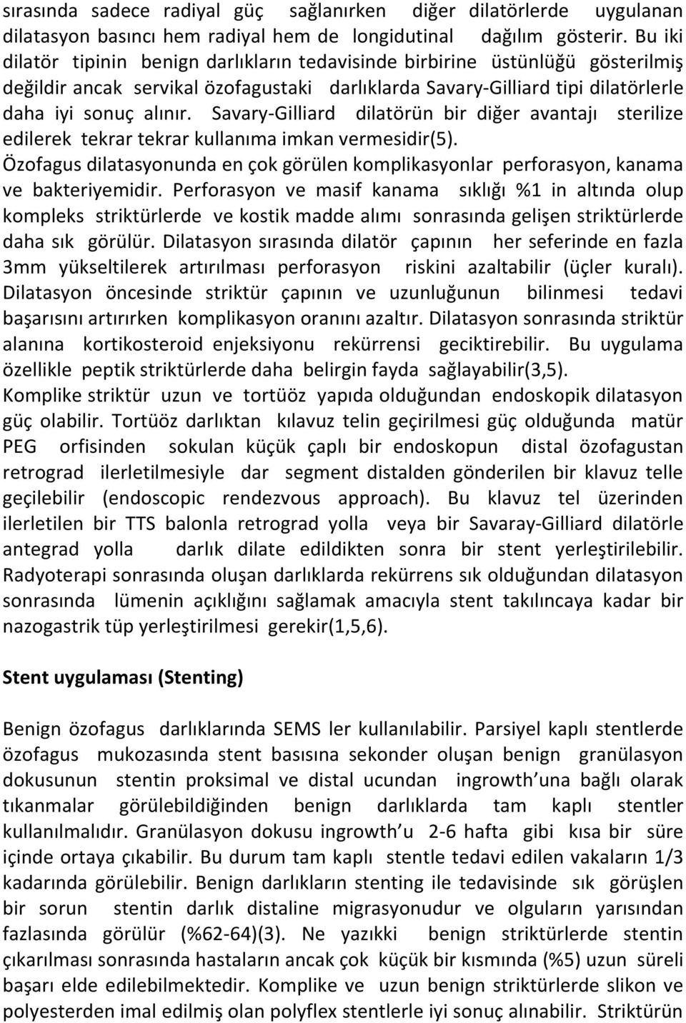 Savary-Gilliard dilatörün bir diğer avantajı sterilize edilerek tekrar tekrar kullanıma imkan vermesidir(5).