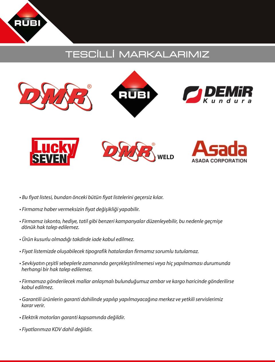 Fiyat listemizde oluşabilecek tipografik hatalardan firmamız sorumlu tutulamaz.