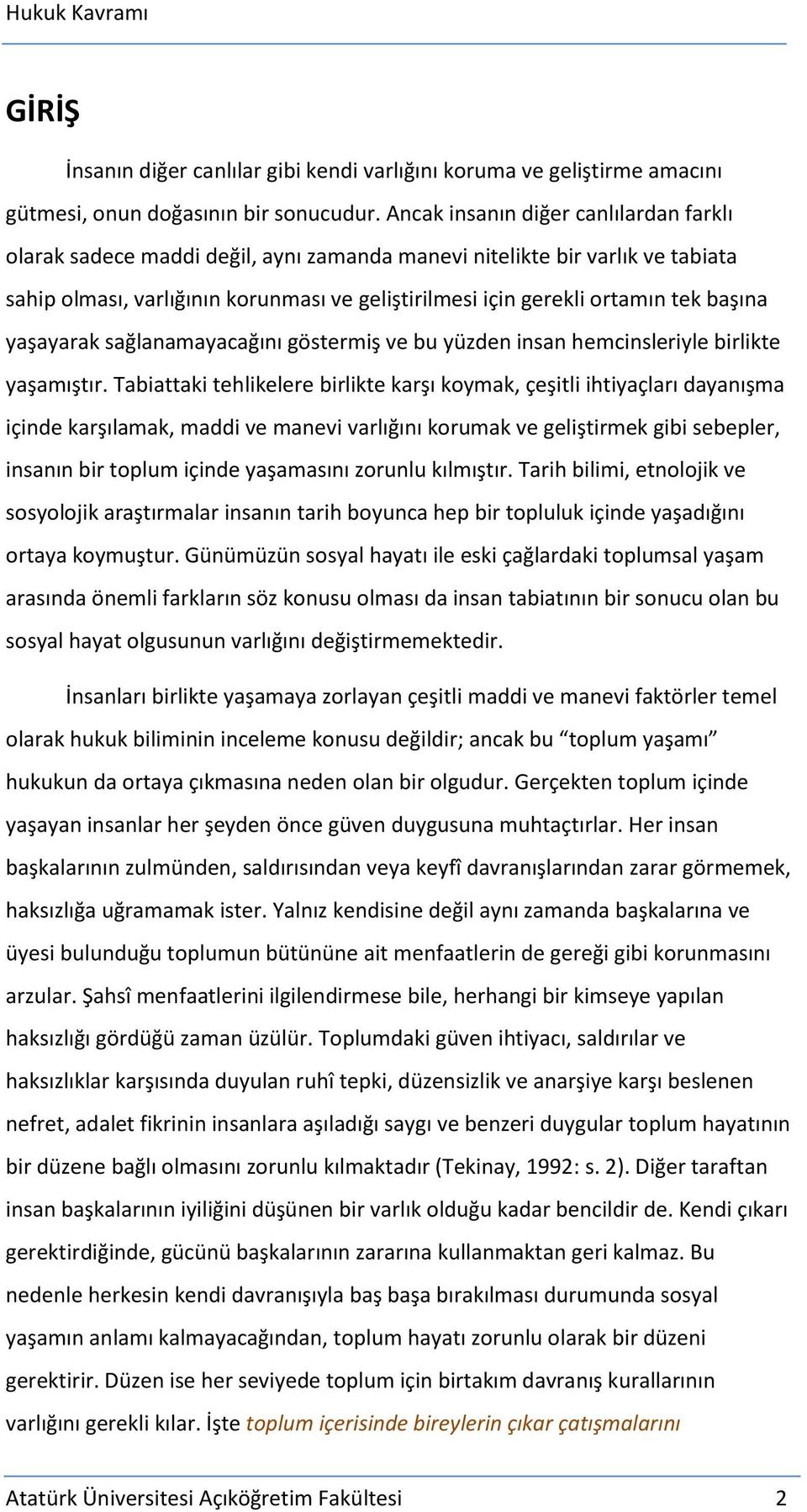 başına yaşayarak sağlanamayacağını göstermiş ve bu yüzden insan hemcinsleriyle birlikte yaşamıştır.