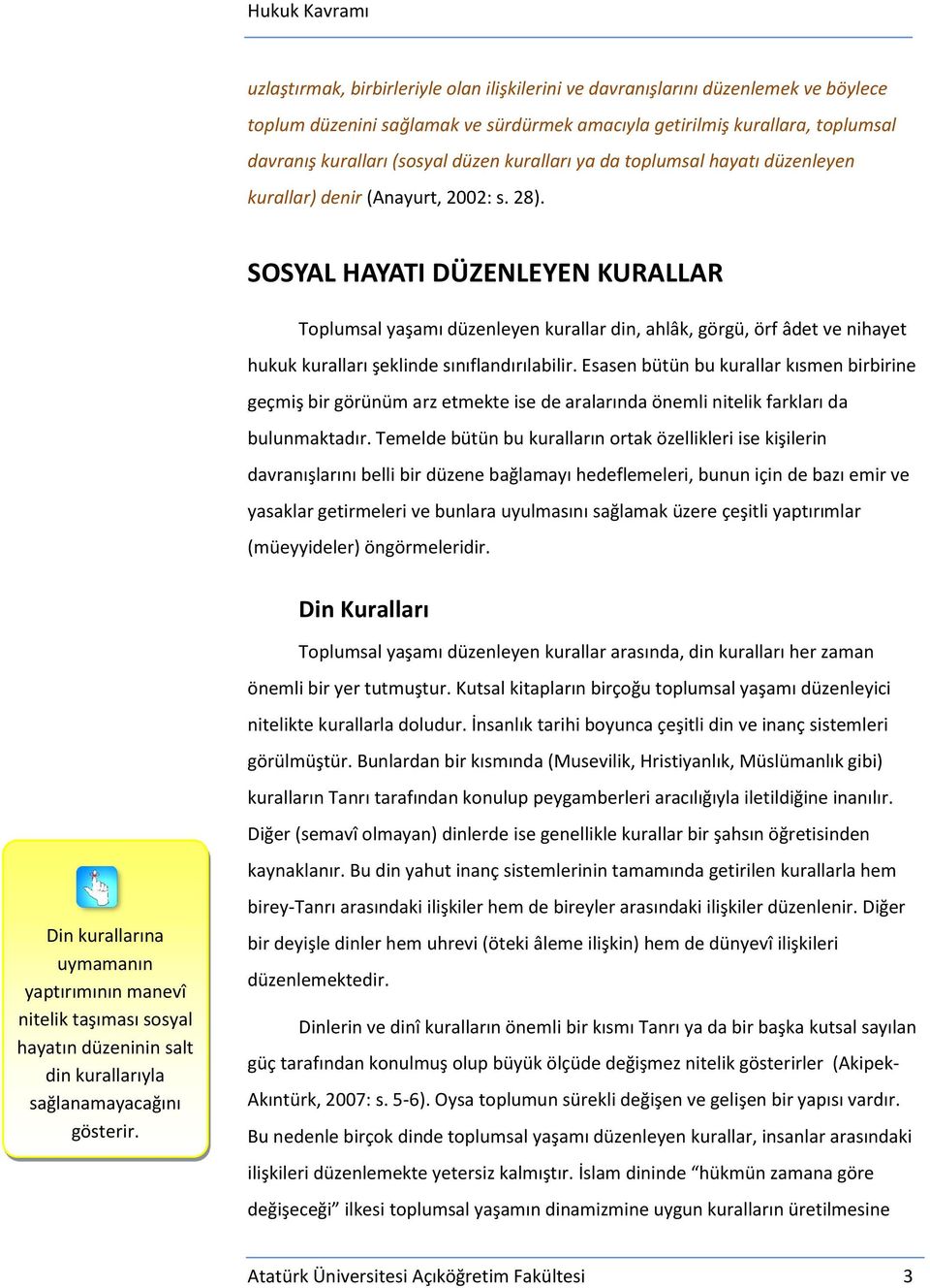 SOSYAL HAYATI DÜZENLEYEN KURALLAR Toplumsal yaşamı düzenleyen kurallar din, ahlâk, görgü, örf âdet ve nihayet hukuk kuralları şeklinde sınıflandırılabilir.