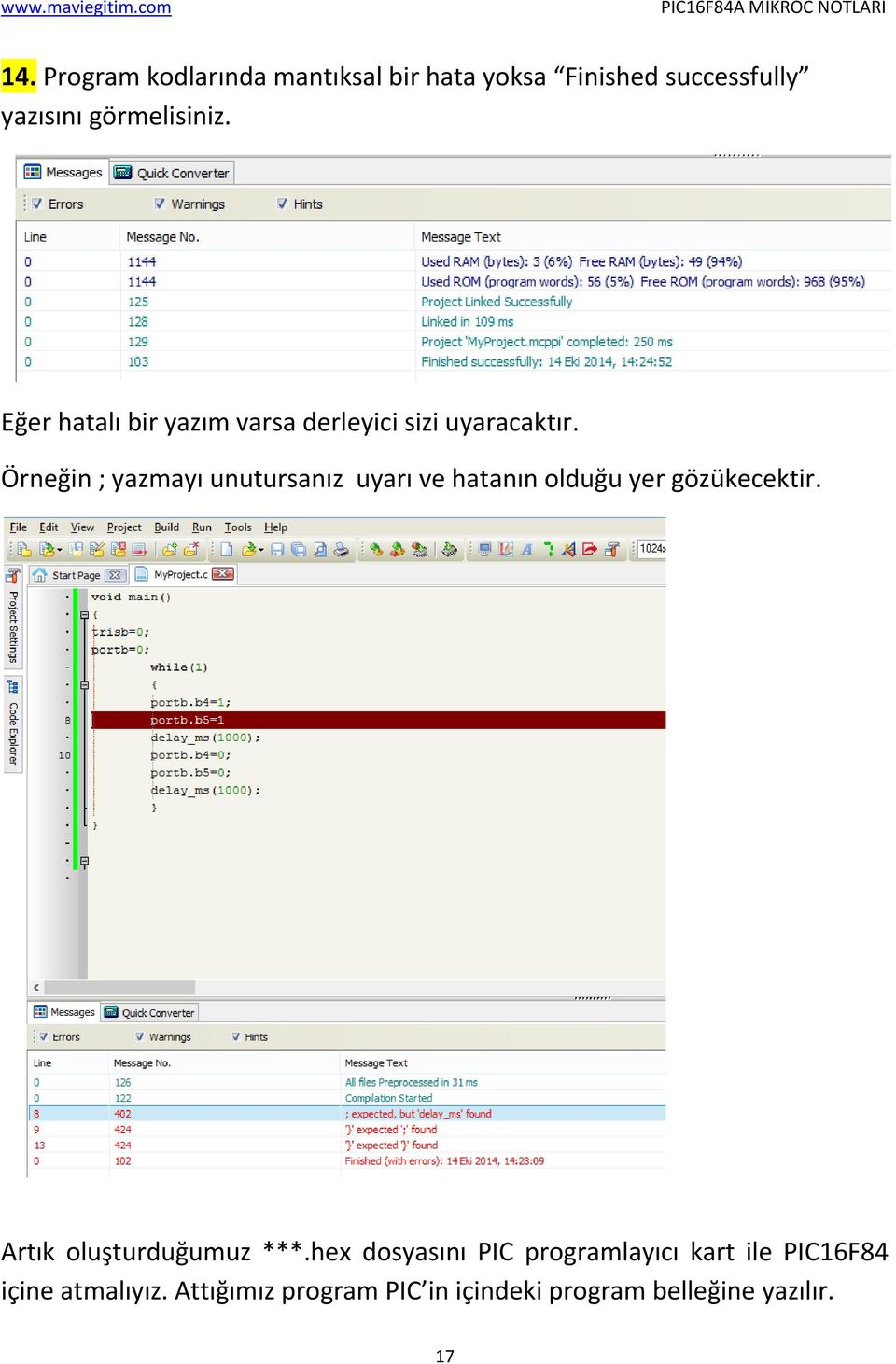 Örneğin ; yazmayı unutursanız uyarı ve hatanın olduğu yer gözükecektir.