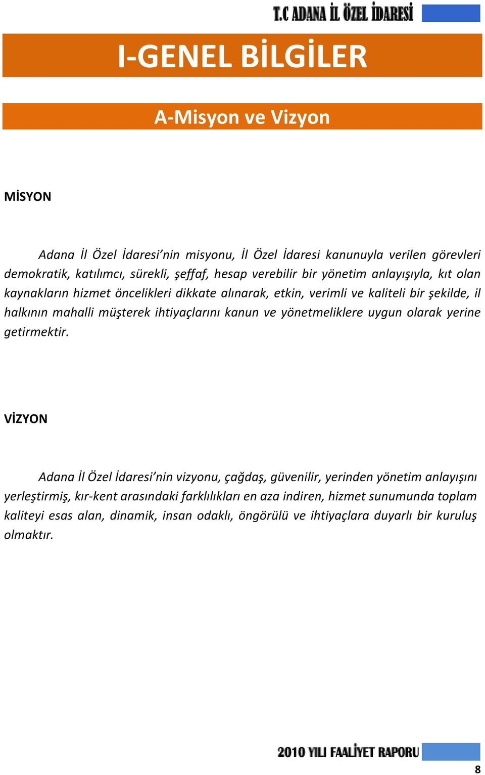 ihtiyaçlarını kanun ve yönetmeliklere uygun olarak yerine getirmektir.