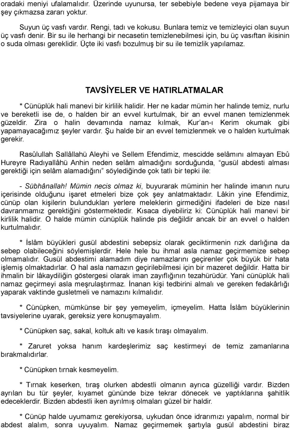 Üçte iki vasfı bozulmuş bir su ile temizlik yapılamaz. TAVSİYELER VE HATIRLATMALAR * Cünüplük hali manevi bir kirlilik halidir.