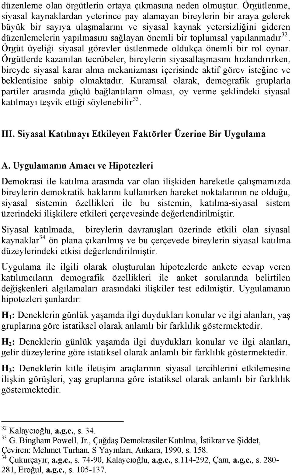 oplumsal yapılanmadır 32. Örgü üyeliği siyasal görevler üslenmede oldukça önemli bir rol oynar.