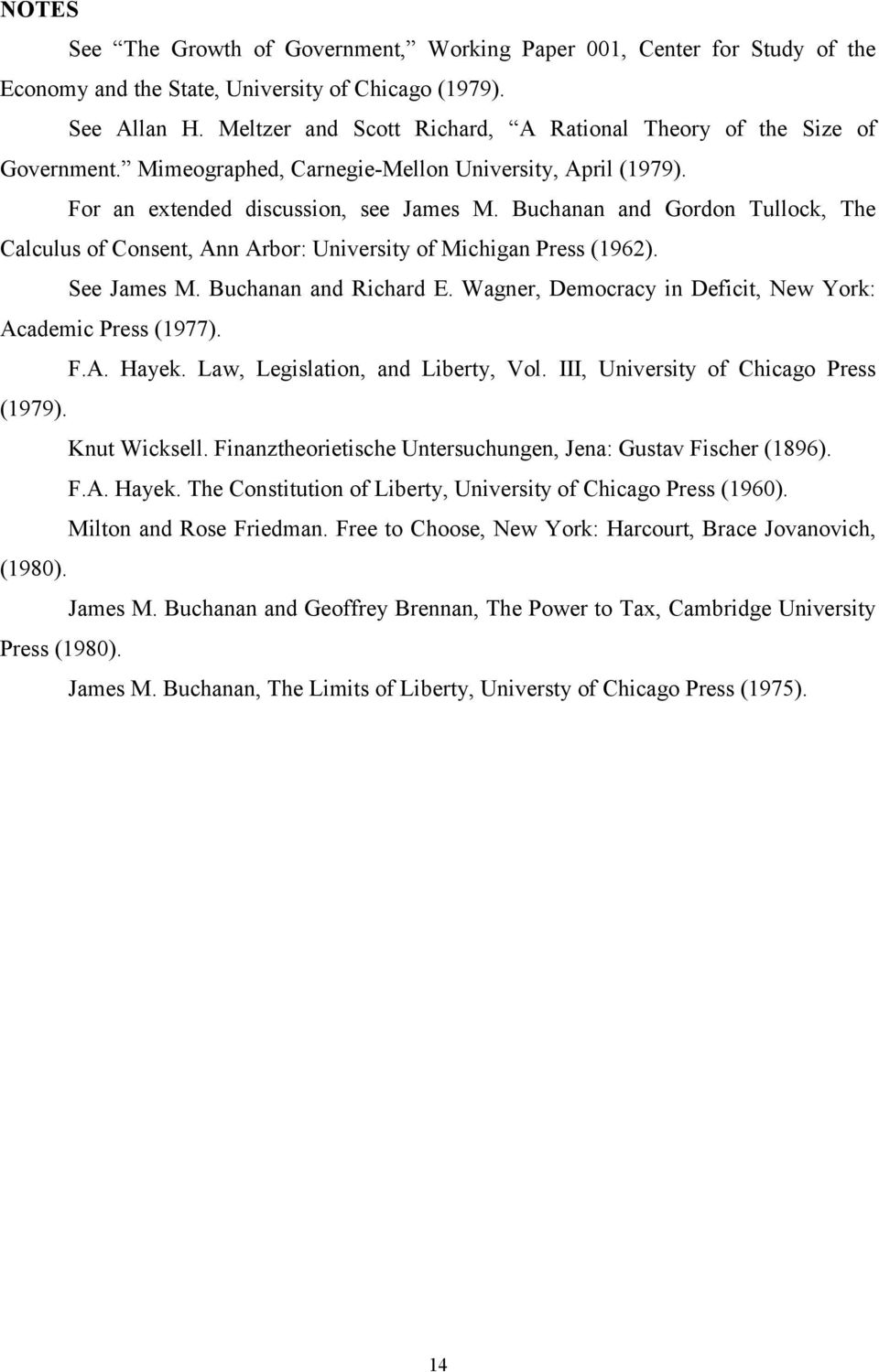 Buchanan and Gordon Tullock, The Calculus of Consent, Ann Arbor: University of Michigan Press (1962). See James M. Buchanan and Richard E.