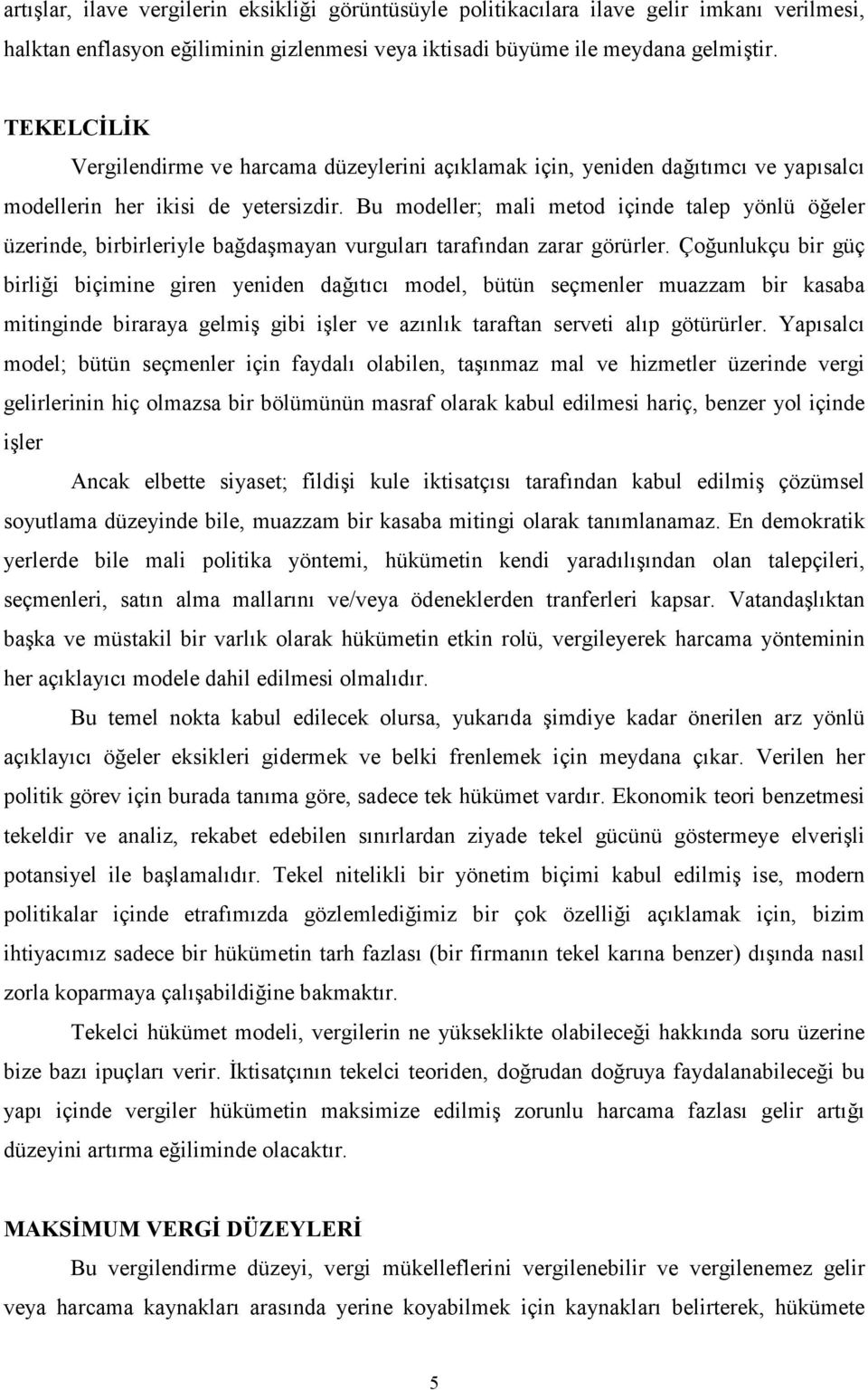 Bu modeller; mali metod içinde talep yönlü öğeler üzerinde, birbirleriyle bağdaşmayan vurguları tarafından zarar görürler.