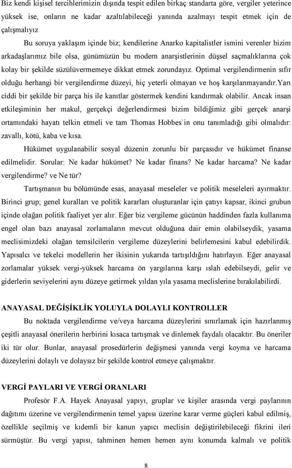 süzülüvermemeye dikkat etmek zorundayız. Optimal vergilendirmenin sıfır olduğu herhangi bir vergilendirme düzeyi, hiç yeterli olmayan ve hoş karşılanmayandır.