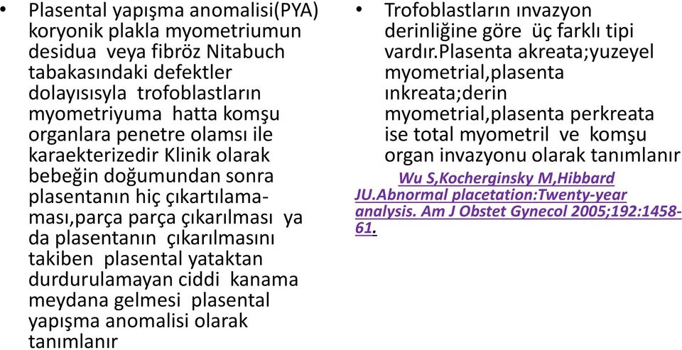 kanama meydana gelmesi plasental yapışma anomalisi olarak tanımlanır Trofoblastların ınvazyon derinliğine göre üç farklı tipi vardır.
