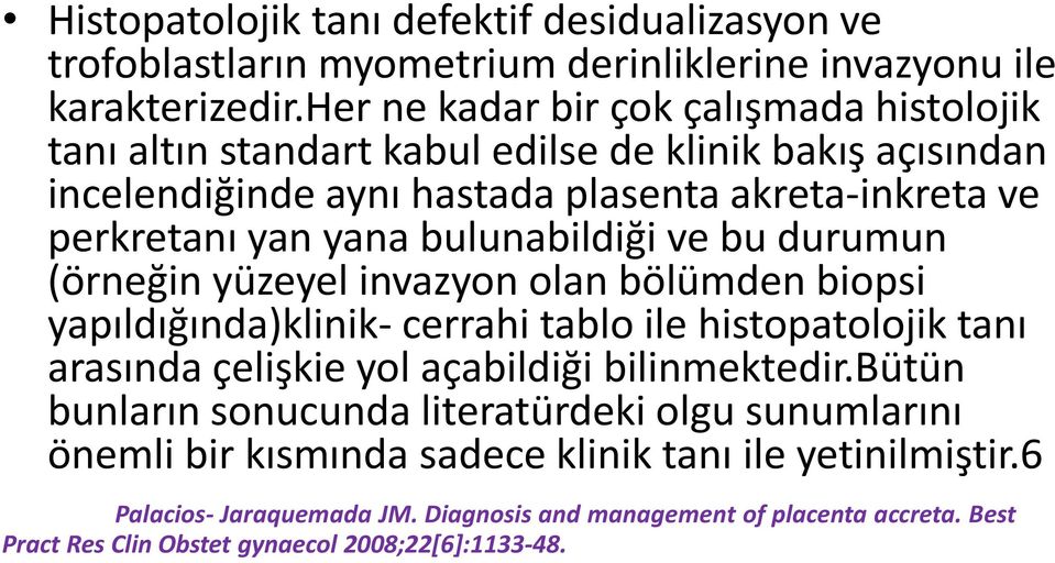 bulunabildiği ve bu durumun (örneğin yüzeyel invazyon olan bölümden biopsi yapıldığında)klinik- cerrahi tablo ile histopatolojik tanı arasında çelişkie yol açabildiği