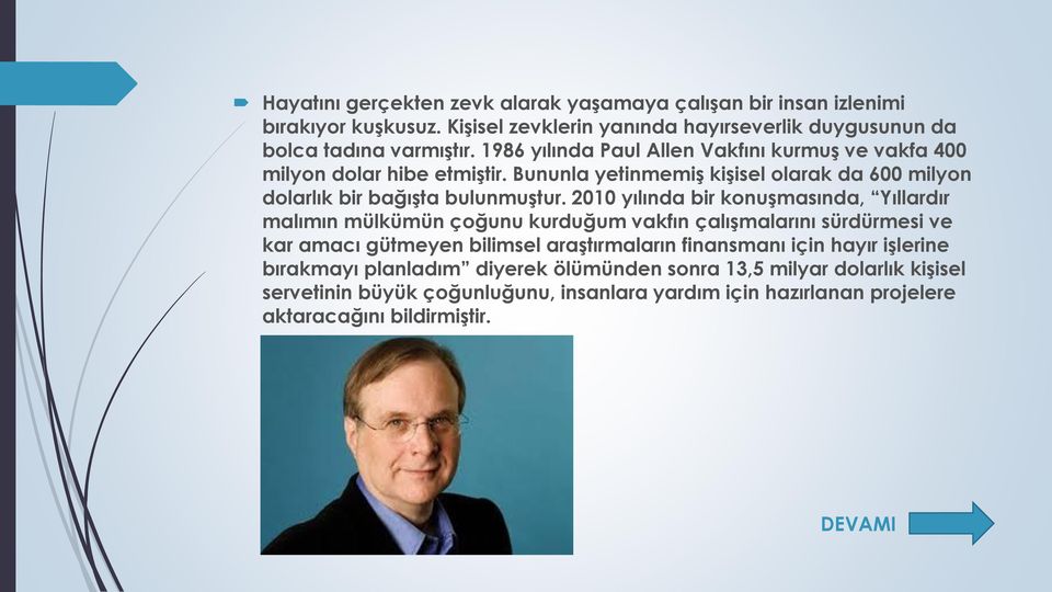 2010 yılında bir konuşmasında, Yıllardır malımın mülkümün çoğunu kurduğum vakfın çalışmalarını sürdürmesi ve kar amacı gütmeyen bilimsel araştırmaların finansmanı için