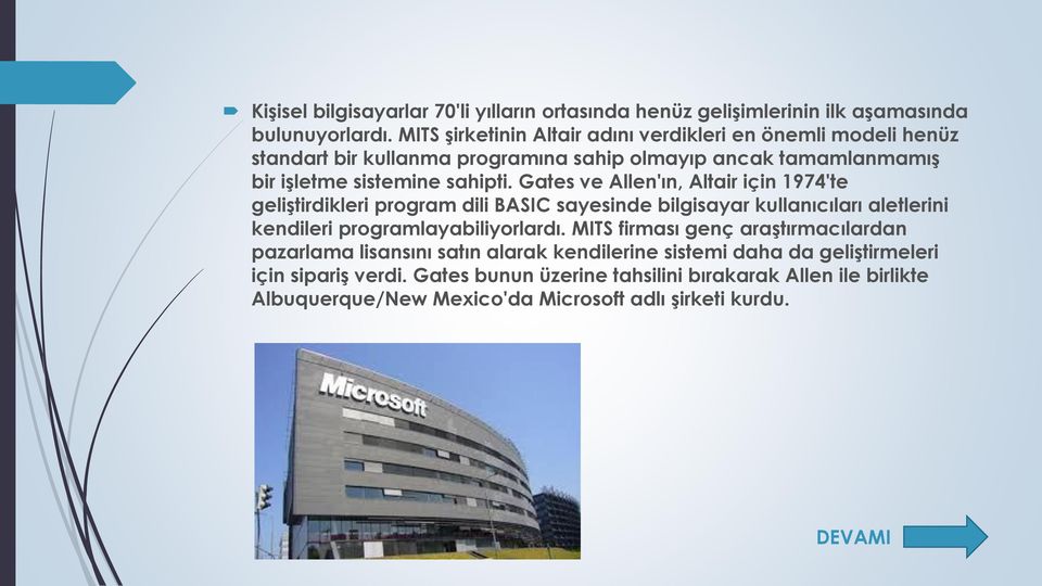 Gates ve Allen'ın, Altair için 1974'te geliştirdikleri program dili BASIC sayesinde bilgisayar kullanıcıları aletlerini kendileri programlayabiliyorlardı.