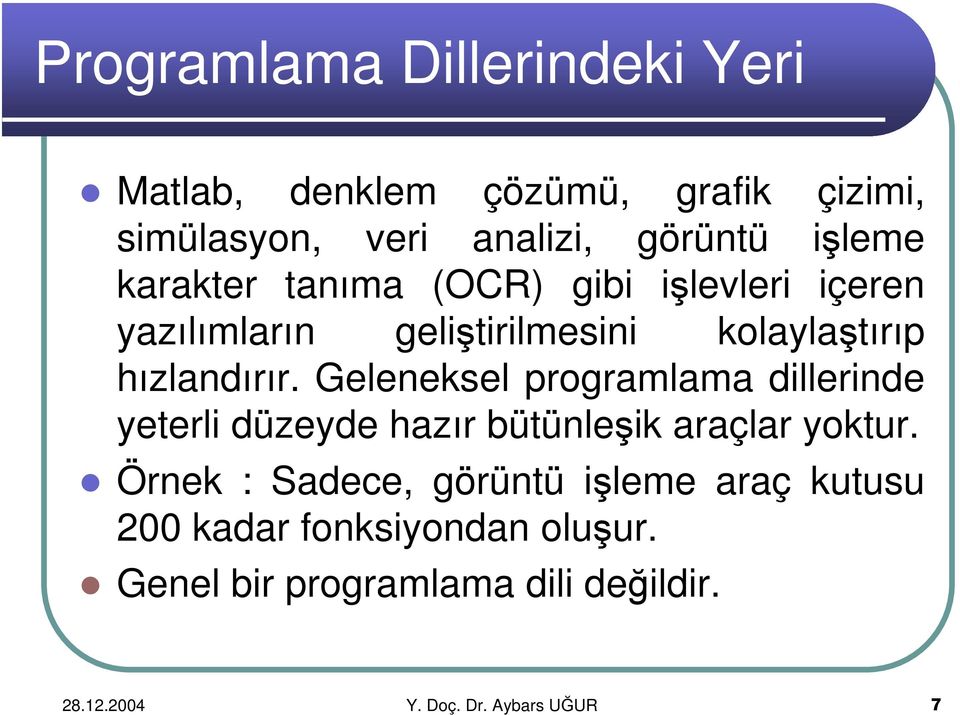 Geleneksel programlama dillerinde yeterli düzeyde hazır bütünleşik araçlar yoktur.