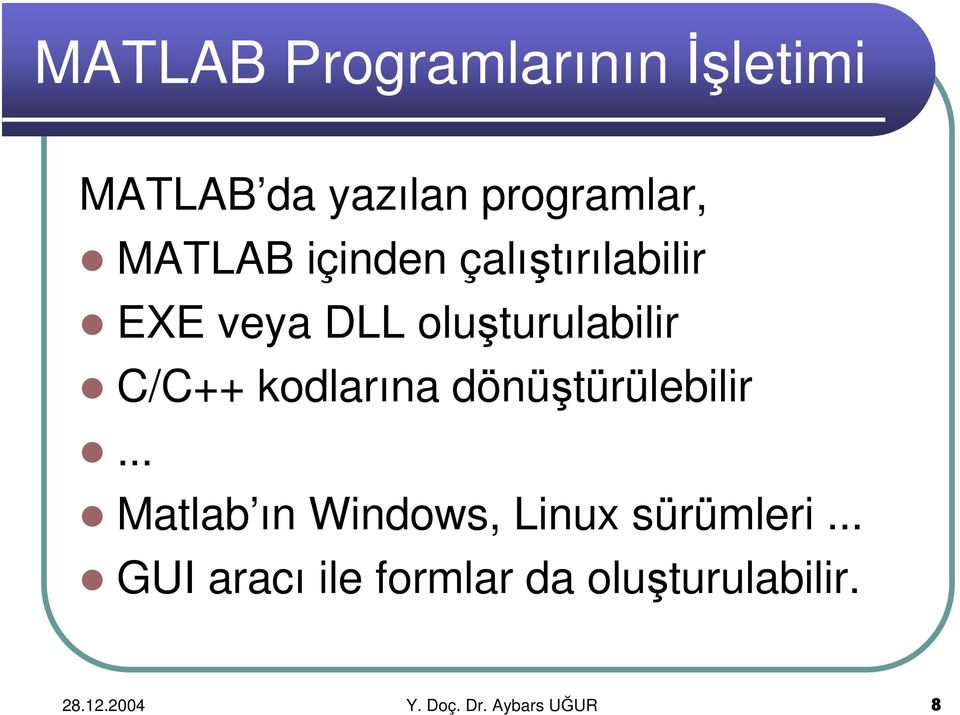 kodlarına dönüştürülebilir... Matlab ın Windows, Linux sürümleri.