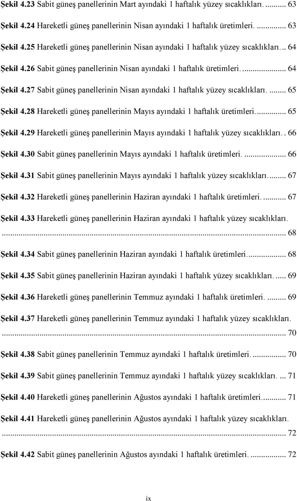 28 Hareketli güneş panellerinin Mayıs ayındaki 1 haftalık üretimleri.... 65 Şekil 4.29 Hareketli güneş panellerinin Mayıs ayındaki 1 haftalık yüzey sıcaklıkları.. 66 Şekil 4.