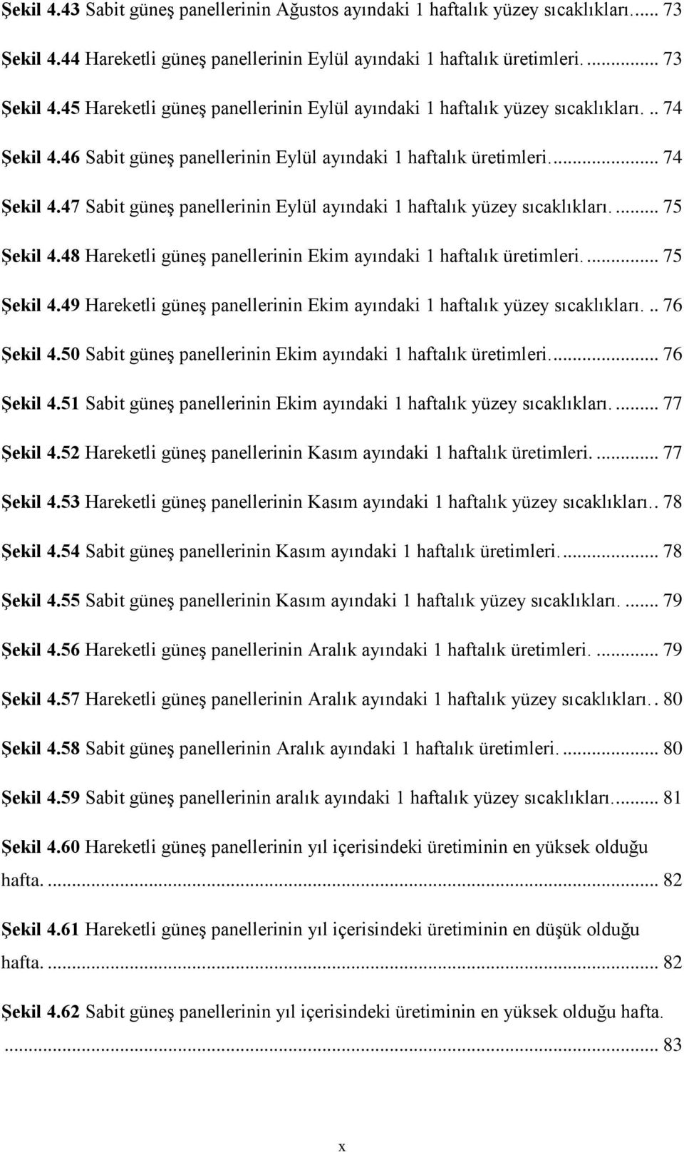 48 Hareketli güneş panellerinin Ekim ayındaki 1 haftalık üretimleri.... 75 Şekil 4.49 Hareketli güneş panellerinin Ekim ayındaki 1 haftalık yüzey sıcaklıkları... 76 Şekil 4.