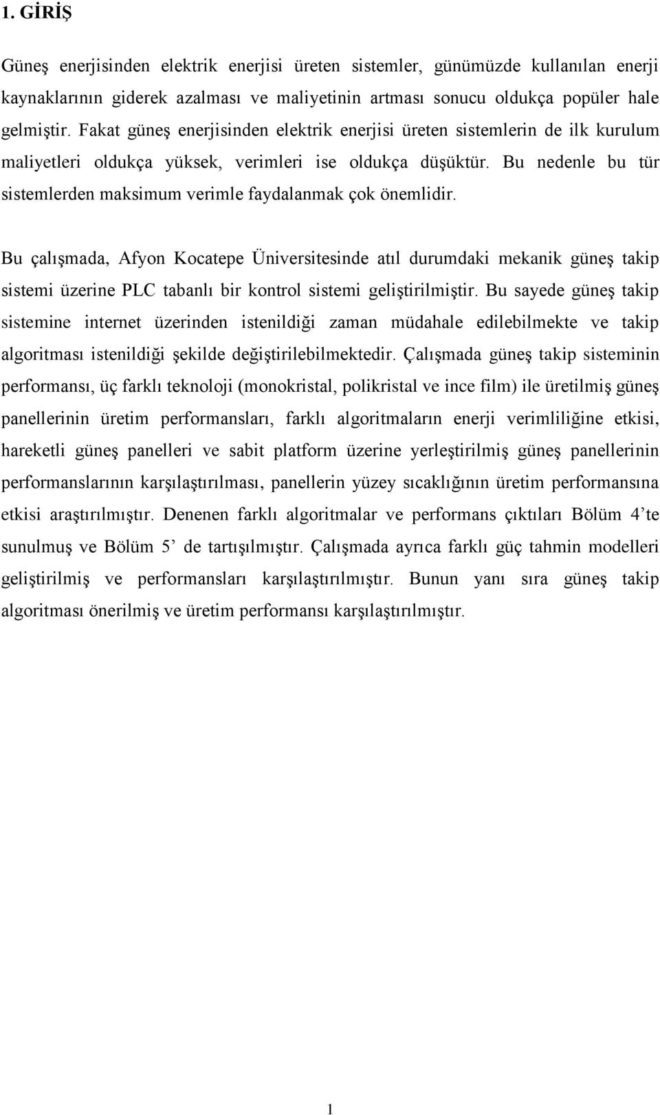 Bu nedenle bu tür sistemlerden maksimum verimle faydalanmak çok önemlidir.