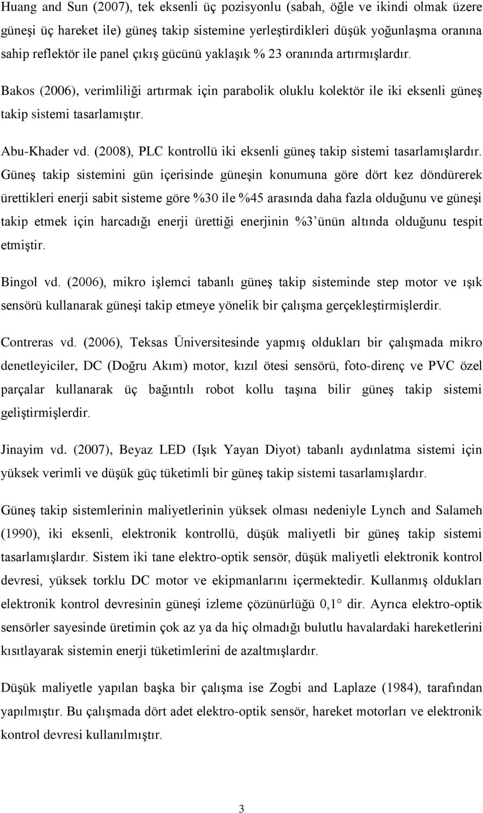 (28), PLC kontrollü iki eksenli güneş takip sistemi tasarlamışlardır.