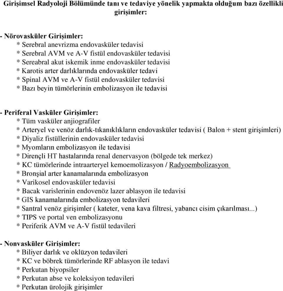 embolizasyon ile tedavisi - Periferal Vasküler Girişimler: * Tüm vasküler anjiografiler * Arteryel ve venöz darlık-tıkanıklıkların endovasküler tedavisi ( Balon + stent girişimleri) * Diyaliz