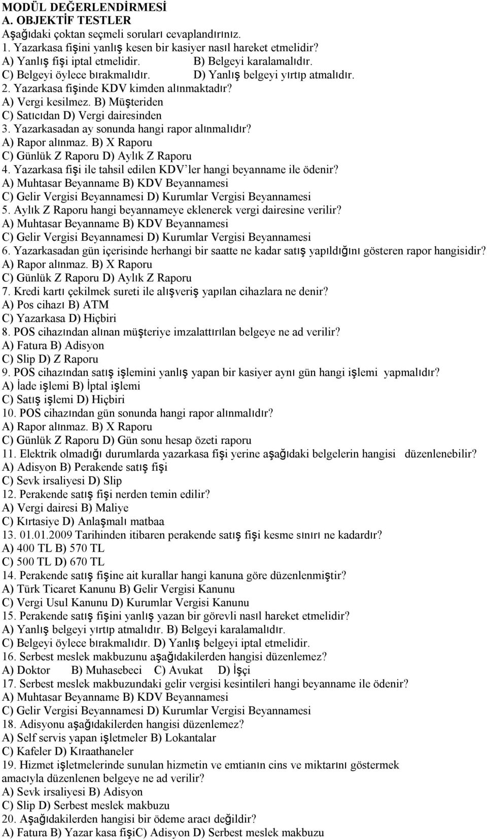 Yazarkasadan ay sonunda hangi rapor alınmalıdır? C) Günlük Z Raporu D) Aylık Z Raporu 4. Yazarkasa fişi ile tahsil edilen KDV ler hangi beyanname ile ödenir? 5.