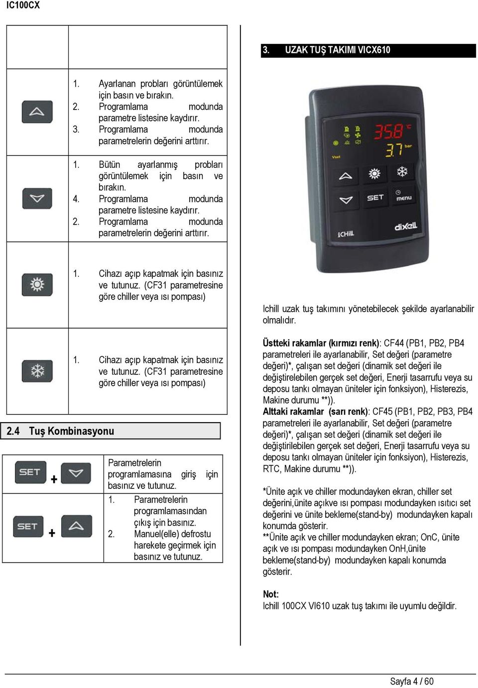 (CF31 parametresine göre chiller veya ısı pompası) 1. Cihazı açıp kapatmak için basınız ve tutunuz.