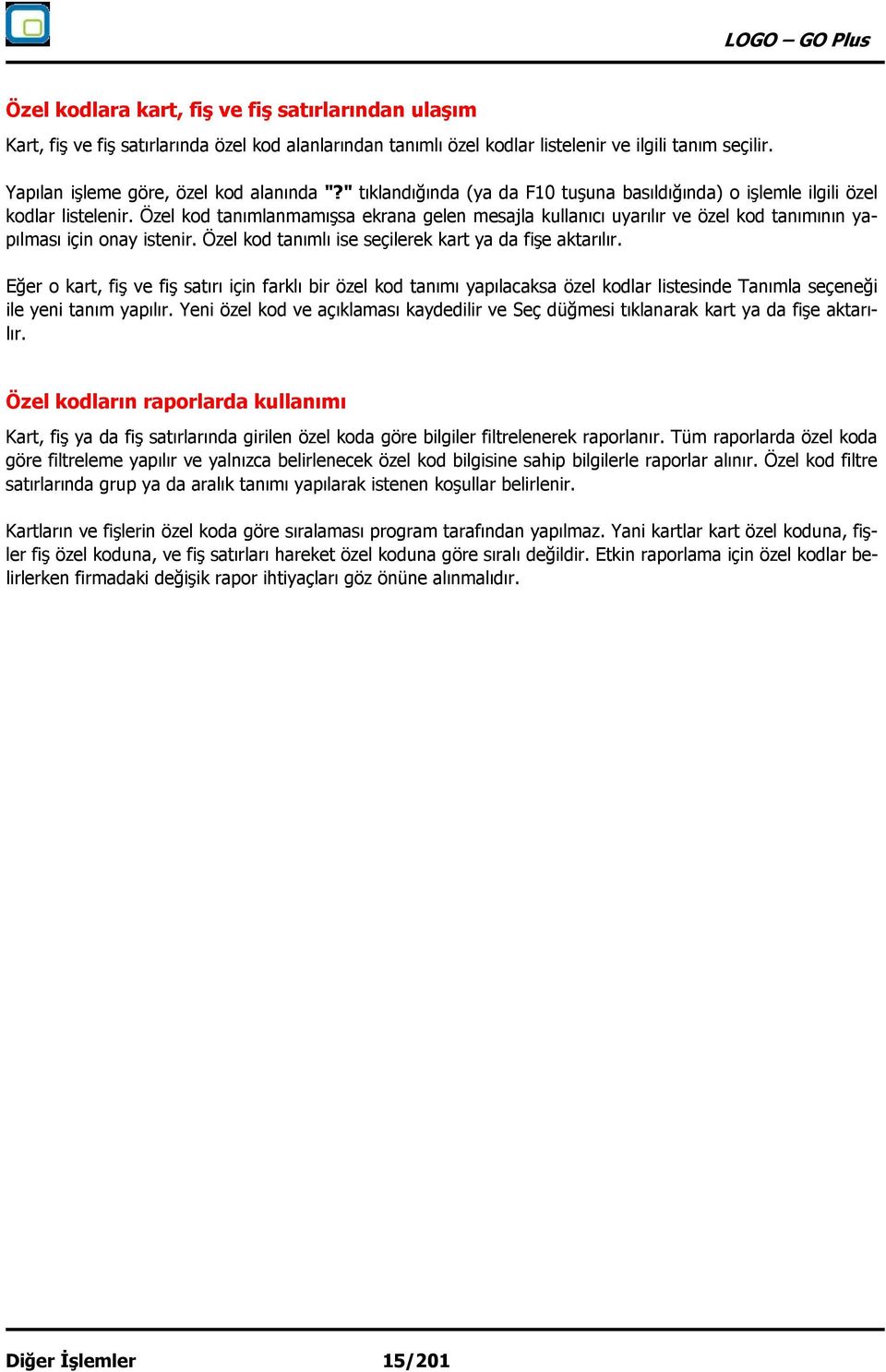 Özel kod tanımlanmamışsa ekrana gelen mesajla kullanıcı uyarılır ve özel kod tanımının yapılması için onay istenir. Özel kod tanımlı ise seçilerek kart ya da fişe aktarılır.