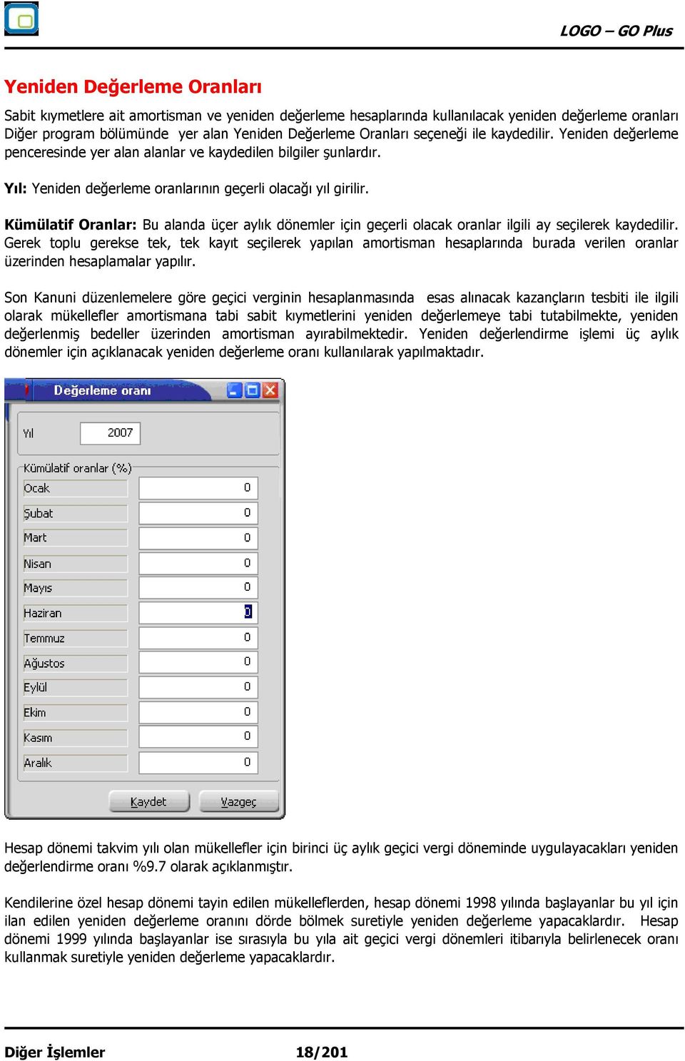 Kümülatif Oranlar: Bu alanda üçer aylık dönemler için geçerli olacak oranlar ilgili ay seçilerek kaydedilir.