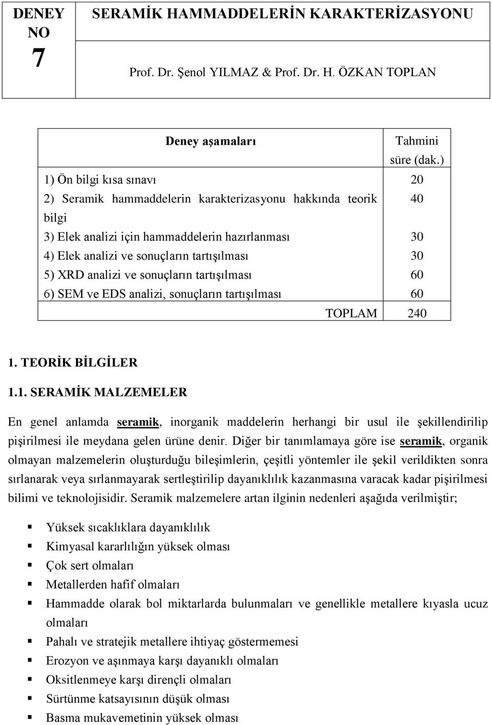 analizi ve sonuçların tartışılması 60 6) SEM ve EDS analizi, sonuçların tartışılması 60 TOPLAM 240 1.