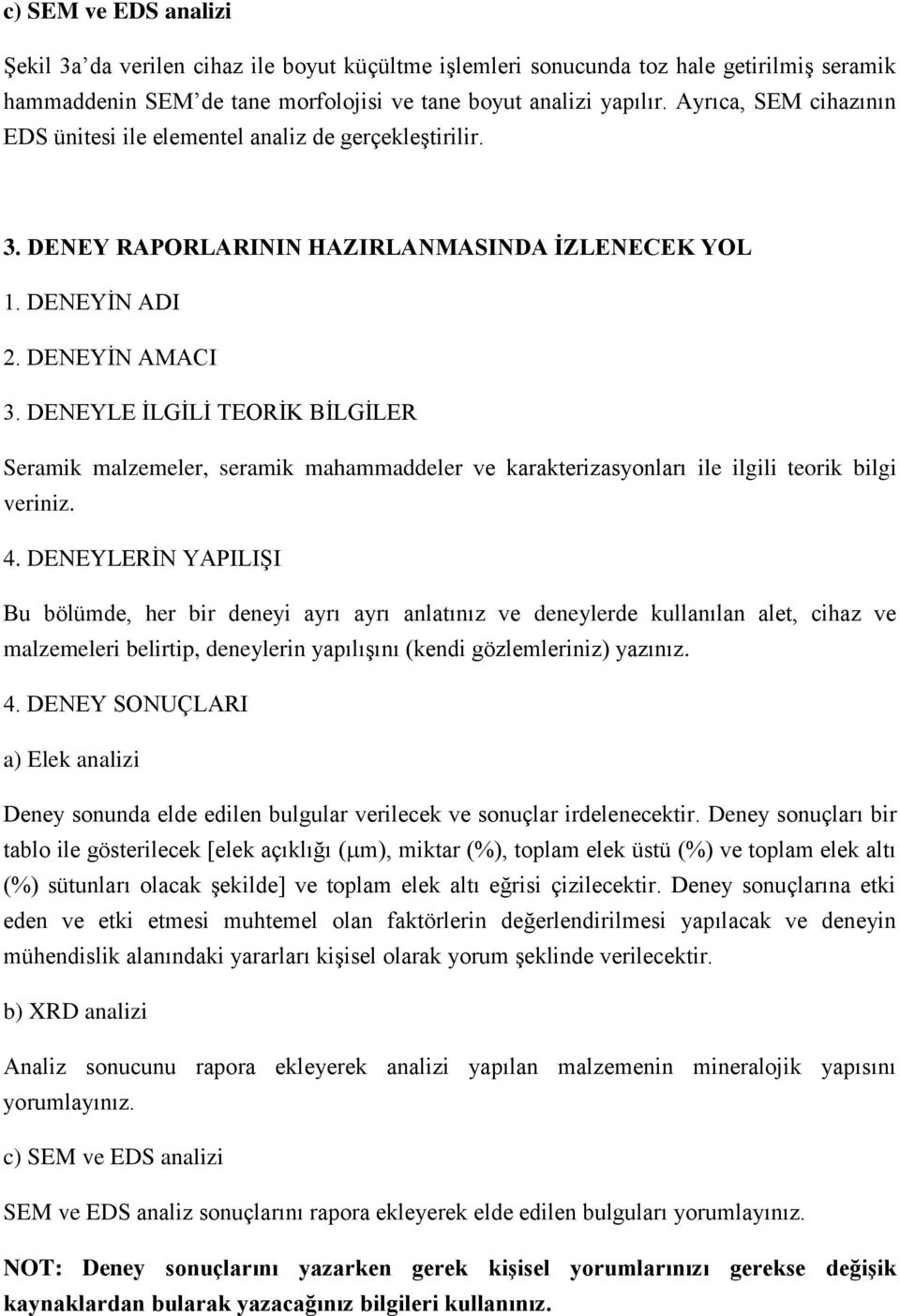 DENEYLE İLGİLİ TEORİK BİLGİLER Seramik malzemeler, seramik mahammaddeler ve karakterizasyonları ile ilgili teorik bilgi veriniz. 4.