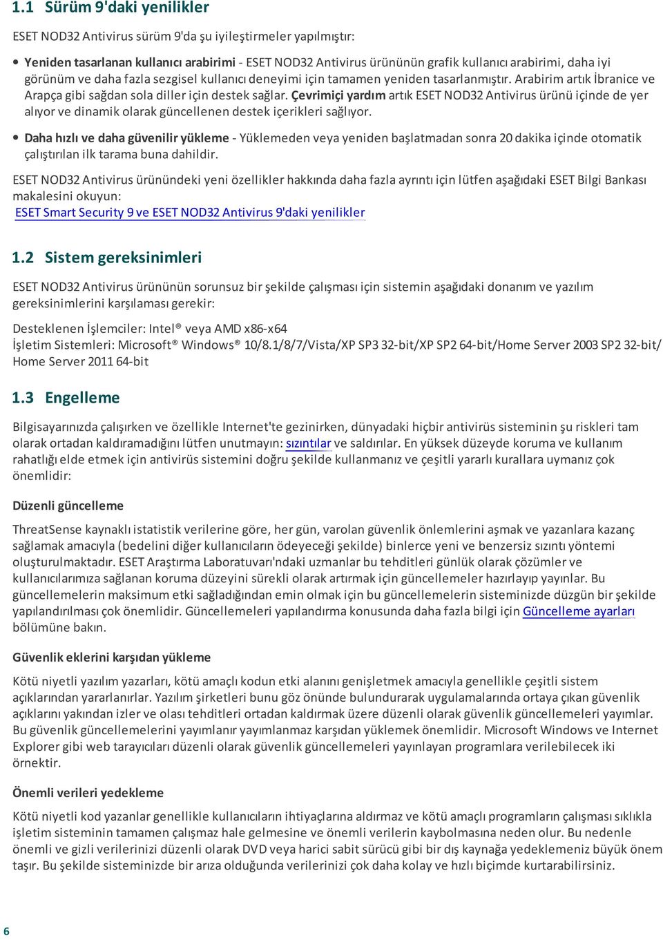 Çevrimiçi yardım artık ESET NOD32 Antivirus ürünü içinde de yer alıyor ve dinamik olarak güncellenen destek içerikleri sağlıyor.