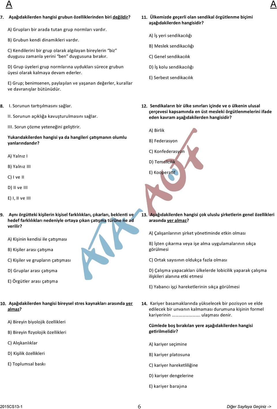 E) Grup; benimsenen, paylaşılan ve yaşanan değerler, kurallar ve davranışlar bütünüdür. 11. Ülkemizde geçerli olan sendikal örgütlenme biçimi aşağıdakilerden hangisidir?