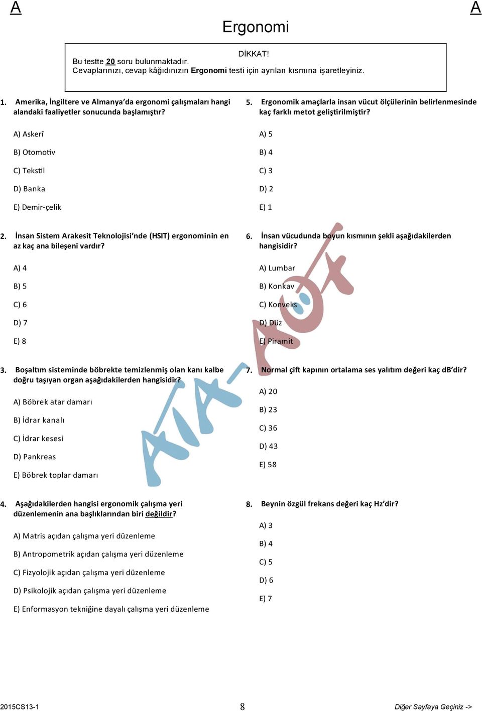 Ergonomik amaçlarla insan vücut ölçülerinin belirlenmesinde kaç farklı metot geliş rilmiş r? ) 5 B) 4 C) 3 D) 2 E) 1 2.